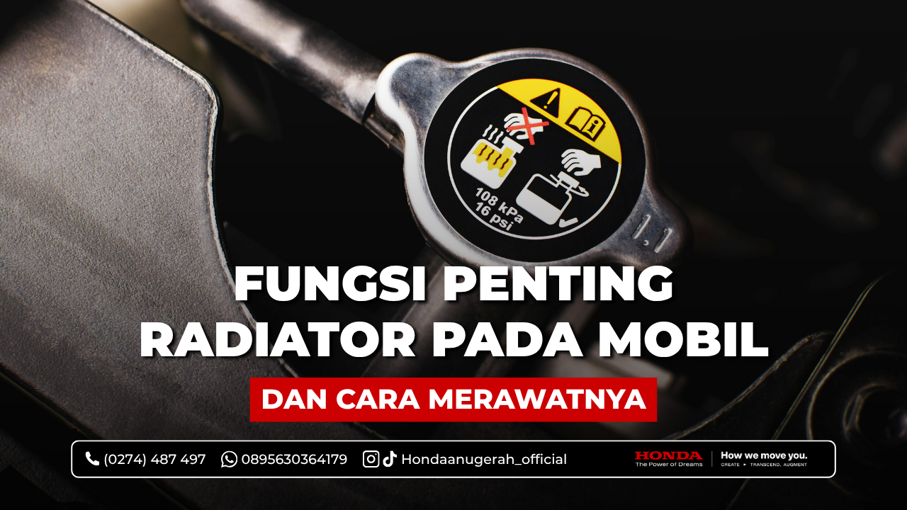 Fungsi Penting Radiator pada Mobil dan Cara Merawatnya - HONDA ANUGERAH ...